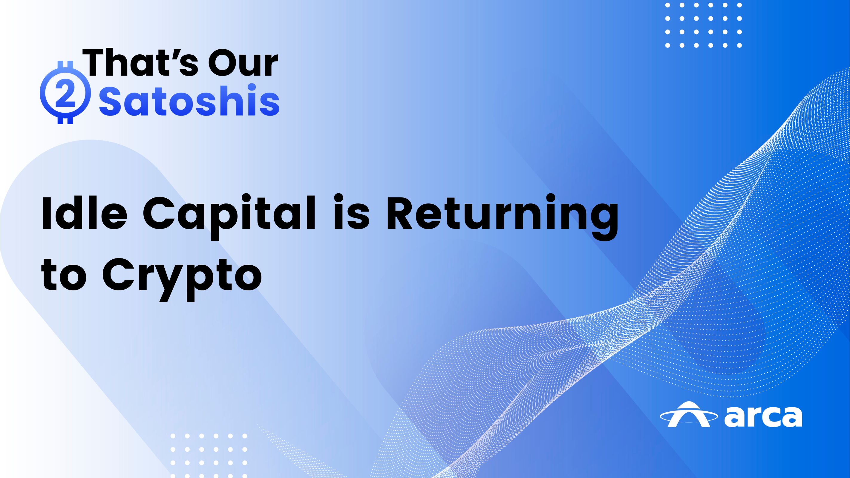 “That’s Our Two Satoshis” Idle Capital is Returning to Crypto